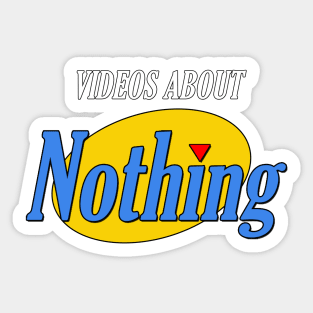 Videos About Nothing Sticker